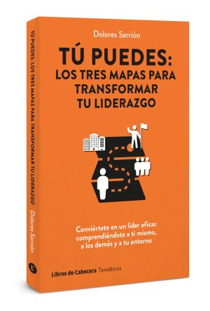 Tú puedes: Los tres mapas para transformar tu liderazgo