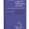 Cómo cerrar rondas de financiación con éxito