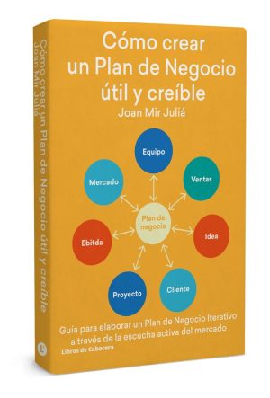 Cómo crear un plan de negocio útil y creíble