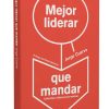 Mejor liderar que mandar